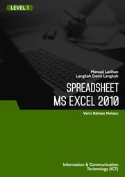 Spreadsheet (Microsoft Excel 2010) Level 1 Advanced Business Systems Consultants Sdn Bhd