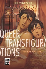 Queer Transfigurations: Boys Love Media in Asia (Asia Pop!) Queer Transfigurations: Boys Love Media