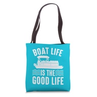 Boat Life Is The Good Life - Pontoon Boats Lake Life Gift Tote Bag