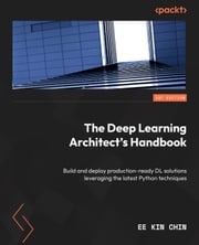 The Deep Learning Architect's Handbook Ee Kin Chin