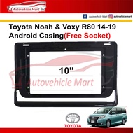 Toyota Noah & Voxy R80 2014-2019 Android Player Casing10"(Free Socket)