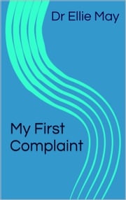 My First Complaint Dr Ellie May