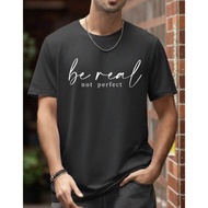 BE REAL not perfect Highquality Tshirt Unisex