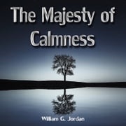 The Majesty of Calmness William George Jordan