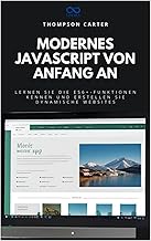 Modernes JavaScript von Anfang an: Lernen Sie die ES6+-Funktionen kennen und erstellen Sie dynamisch