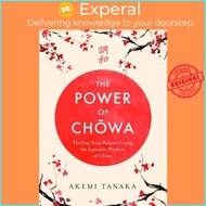 Power of Chowa Finding Your Balance Using the Japanese Wisdom of Chowa by Akemi Tanaka (UK edition, Paperback)