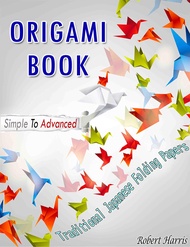 Origami Book – Simple To Advanced Traditional Japanese Folding Papers Origami Book – Simple To Advan