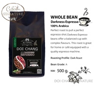 Whole Bean Premium Coffee Grade A :Darkness Espresso :Dark Roast 500g. Doi Chang Signature กาเเฟดอยช