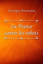 La France contre les robots Georges Bernanos
