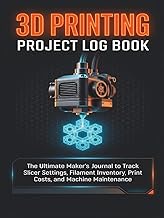 3D Printing Project Log Book: The Ultimate Maker's Journal to Track Slicer Settings, Filament Invent