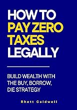 How to Pay Zero Taxes Legally: Build Wealth with the Buy, Borrow, Die Strategy