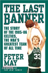 The Last Banner: The Story of the 1985-86 Celtics, the NBA's Greatest Team of All Time