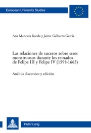 Las relaciones de sucesos sobre seres monstruosos durante los reinados de Felipe III y Felipe IV (1598–1665) Ana Mancera Rueda