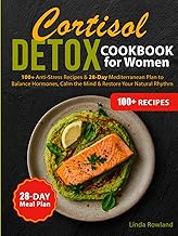 Cortisol Detox Cookbook for Women: 100+ Anti-Stress Recipes & 28-Day Mediterranean Plan to Balance H