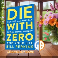 Die with Zero: Getting All You Can from Your Money