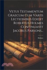 Vetus Testamentum Graecum Cum Variis Lectionibus Edidit Robertus Holmes Continuavit Jacobus Parsons.