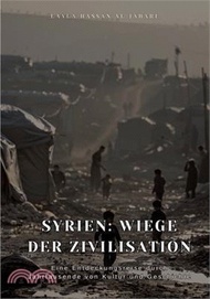 Syrien: Wiege der Zivilisation: Eine Entdeckungsreise durch Jahrtausende von Kultur und Geschichte