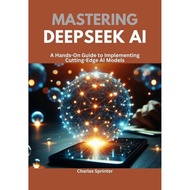 Mastering DeepSeek AI: A Hands-On Guide to Implementing Cutting-Edge AI Models