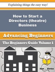 How to Start a Directors (theatre) Business (Beginners Guide) Waylon Woo