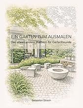 Ein Garten zum Ausmalen: Das etwas andere Malbuch für Gartenfreunde (German Edition)