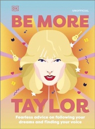 Be More Taylor Swift：Fearless Advice on Following Your Dreams and Finding Your Voice