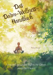 Das Darm-Wellness-Handbuch Petra Freud