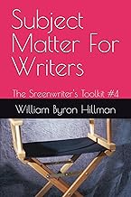 Subject Matter For Writers: The Sreenwriter's Toolkit #4