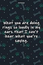 Lined Notebook Journal Cute Dog Cover What you are doing rings so loudly in my ears that I can't hea