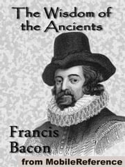The Wisdom Of The Ancients: (A Series Of Mythological Fables) (Mobi Classics) Francis Bacon