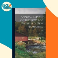 [100% Original Books] - Annual Report of the Town of Pittsfield, New Hampshire; by Pittsfield (N H T