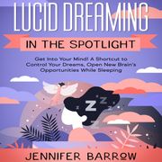 Lucid Dreaming in the Spotlight Jennifer Barrow