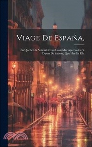 10322.Viage De España,: En Que Se Da Noticia De Las Cosas Mas Apreciables, Y Dignas De Saberse, Que Hay En Ella