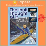 The Inuit Thought of It - Amazing Arctic Innovations by David MacDonald (US edition, paperback)