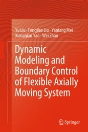 Dynamic Modeling and Boundary Control of Flexible Axially Moving System Yu Liu