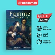 Famine in Cork City: Famine Life at Cork Union Workhouse O'Mahony, Ms Michelle - 9781856354554