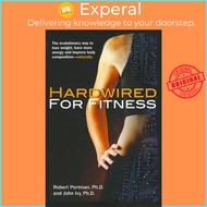 Hardwired for Fitness - The Evolutionary Way to Lose Weight, Have More Energy, and I by John Ivy (US