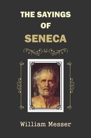 The Sayings of Seneca William Messer