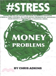 Where Did All My Money Go? ― How to Reduce Financial Stress and Take Control of Your Money Problems 