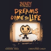 Dreams Come to Life: An AFK Book (Bendy #1) Adrienne Kress