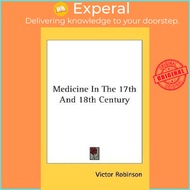 Medicine In The 17th And 18th Century by Victor Robinson (US edition, paperback)