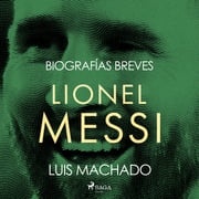 Biografías breves - Lionel Messi Luis Machado