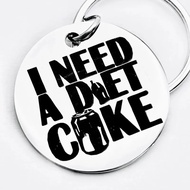 I Need a Bottle of Diet Coke Creative Style Stainless Steel Keychain, an Ideal for Men and Women, Co