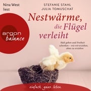 Nestwärme, die Flügel verleiht - Halt geben und Freiheit schenken - wie wir erziehen, ohne zu erziehen (Ungekürzte Lesung) Stefanie Stahl