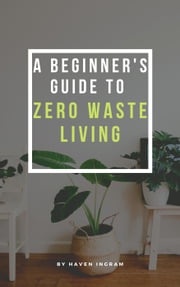A Beginner's Guide To Zero Waste Living Haven Ingram