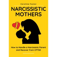 Narcissistic Mothers: How to Handle a Narcissistic Parent and Recover from CPTSD