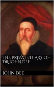 The Private Diary of DR. John Dee John Dee