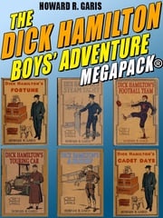 The Dick Hamilton Boys’ Adventure MEGAPACK® Howard R. Garis