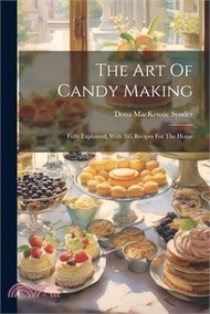 72866.The Art Of Candy Making: Fully Explained, With 105 Recipes For The Home