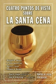 Cuatro puntos de vista sobre la Santa Cena John H. Armstrong