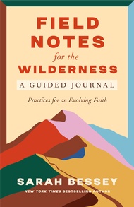 Field Notes for the Wilderness: A Guided Journal: Practices for an Evolving Faith Field Notes for th